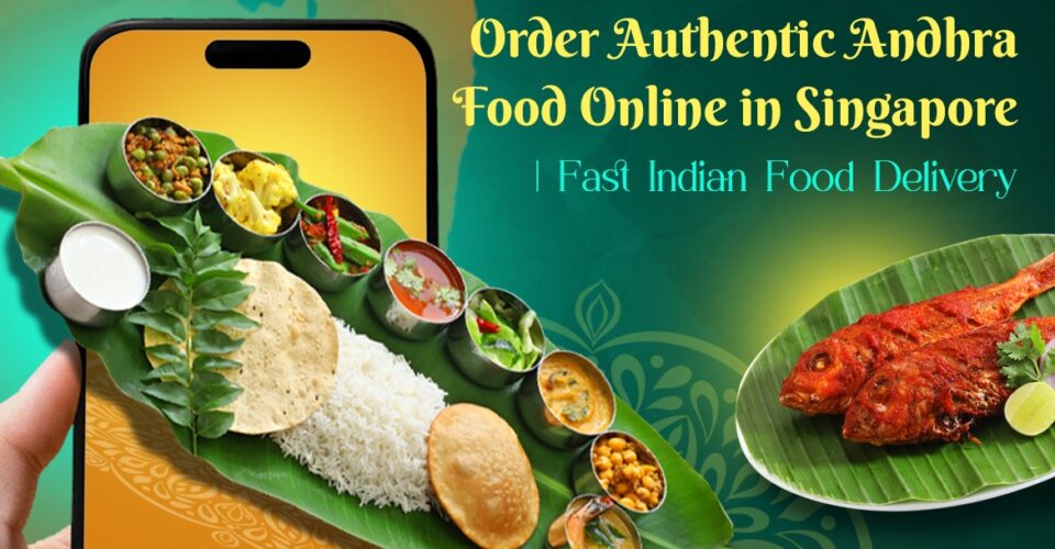 Order Authentic Andhra Food Online in Singapore | Fast Indian Food Delivery