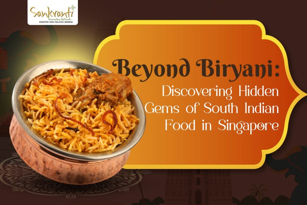Beyond Biryani: Discovering Hidden Gems of South Indian Food in Singapore