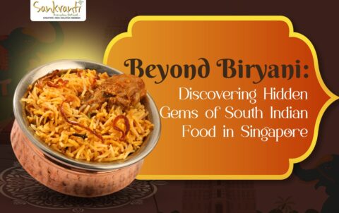 Beyond Biryani: Discovering Hidden Gems of South Indian Food in Singapore