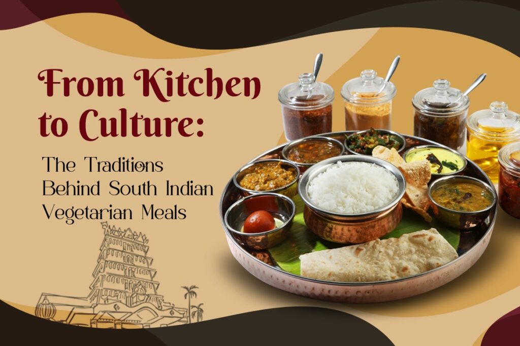 From Kitchen to Culture The Traditions Behind South Indian Vegetarian Meals