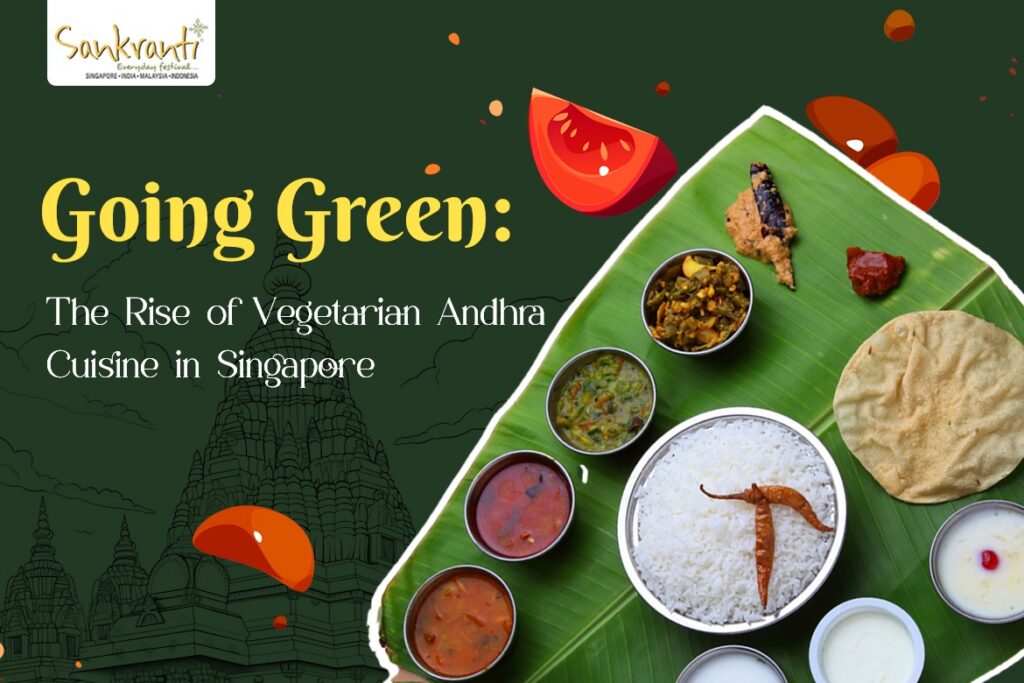 Going Green: The Rise of Vegetarian Andhra Cuisine in Singapore