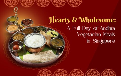 Hearty & Wholesome A Full Day of Andhra Vegetarian Meals in Singapore