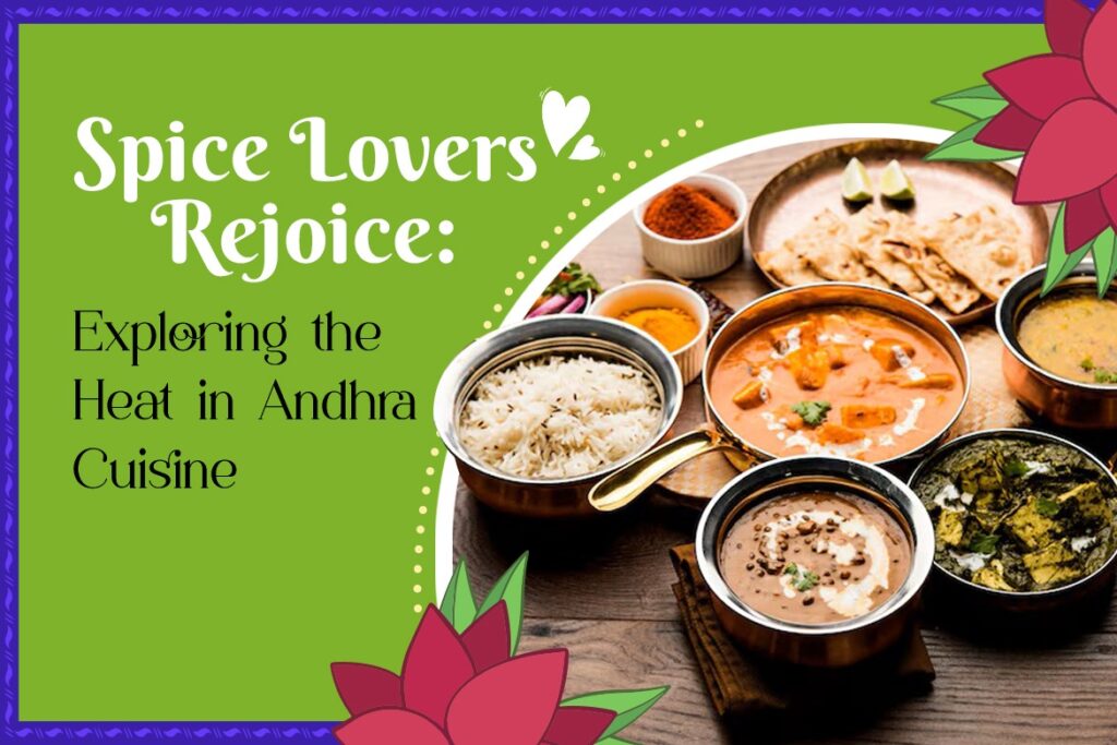 Spice Lovers Rejoice Exploring the Heat in Andhra Cuisine