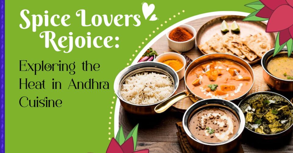 Spice Lovers Rejoice Exploring the Heat in Andhra Cuisine