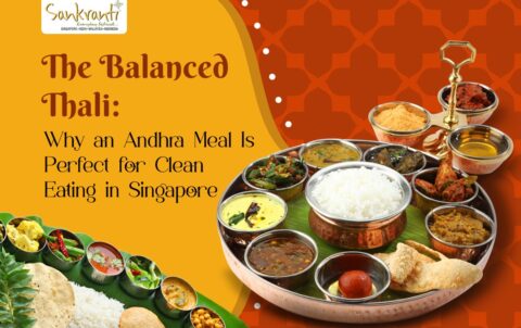 The Balanced Thali Why an Andhra Meal Is Perfect for Clean Eating in Singapore