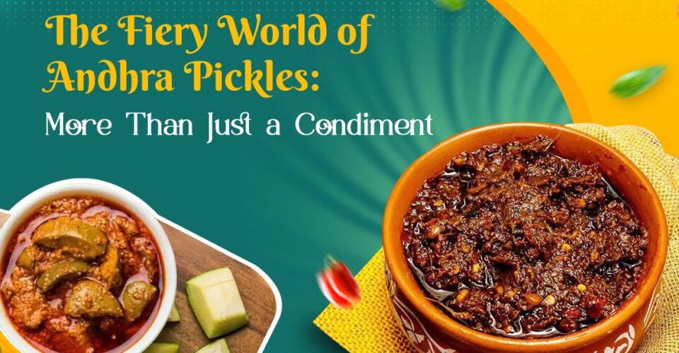 The Fiery World of Andhra Pickles More Than Just a Condiment