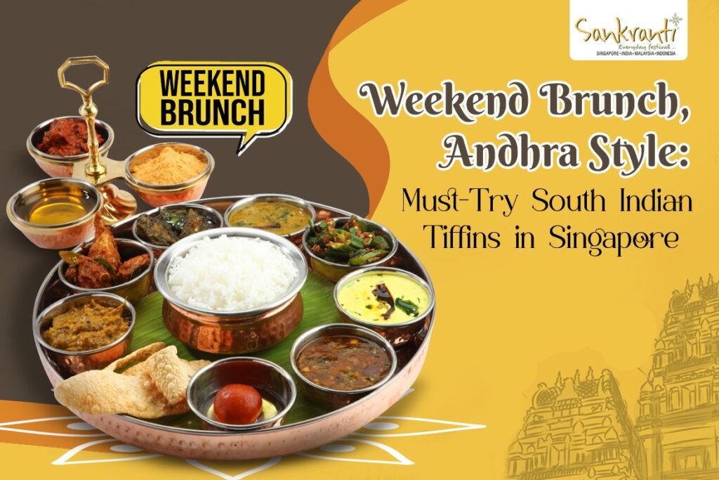 Weekend Brunch, Andhra Style Must-Try South Indian Tiffins in Singapore