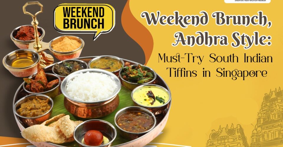 Weekend Brunch, Andhra Style Must-Try South Indian Tiffins in Singapore