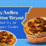 Why Andhra Mutton Biryani is a Must-Try for Singapore Foodies