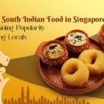 Why South Indian Food in Singapore Is Gaining Popularity Among Locals